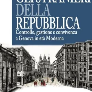 Gli stranieri della repubblica. Controllo, gestione e convivenza a Genova in età moderna Saldi