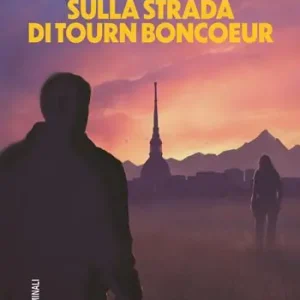 Ombre sulla strada di Tourn Boncoeur. La prima indagine dell‘ispettrice della squadra anti tratta Promozione Esclusiva