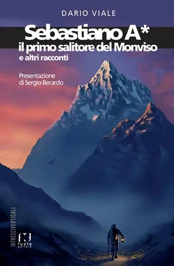 Consegna Rapida Sebastiano A*. Il primo salitore del Monviso e altri racconti