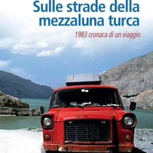 Di Tendenza Sulle strade della mezzaluna turca. 1983 cronaca di un viaggio