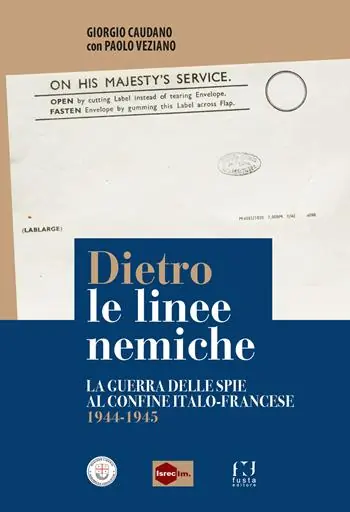 Dietro le linee nemiche. La guerra delle spie al confine italo-francese 1944-1945 Compra Adesso