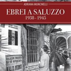 Offerta Limitata Ebrei a Saluzzo 1938-1945. Nuova ediz.