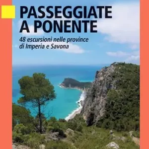 Promozione Esclusiva Passeggiate a Ponente. 48 escursioni nelle province di Imperia e Savona