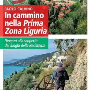 In cammino nella Prima Zona Ligure. Itinerari alla scoperta dei luoghi della Resistenza. 20 escursioni tra il Ponente Ligure e l’Alta Valle Tanaro Ordina Subito