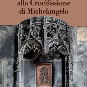 Super Prezzo Dalla Sacra Spina alla Crocifissione di Michelangelo. Tesori smarriti del Marchesato di Saluzzo