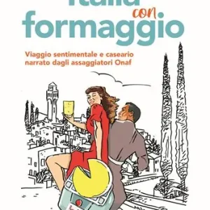 Italia con formaggio. Viaggio sentimentale e caseario narrato dagli assaggiatori Onaf Pagamento Sicuro