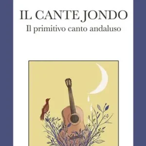 Prezzo Ridotto Il cante jondo. Il primitivo canto andaluso. Ediz. italiana e spagnola