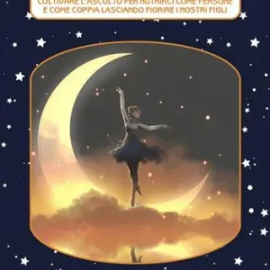Subito Disponibile Un dono per noi. Coltivare l‘ascolto per nutrirci come persone e come coppia lasciando fiorire i nostri figli