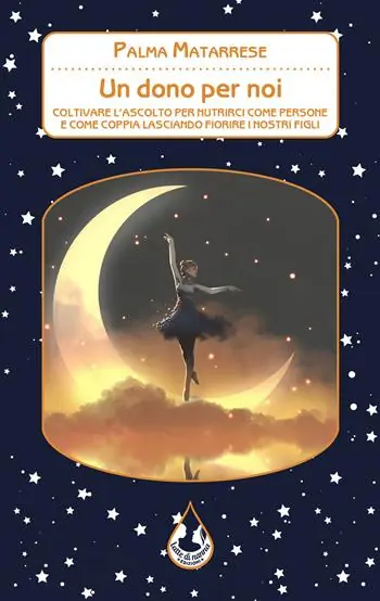 Subito Disponibile Un dono per noi. Coltivare l‘ascolto per nutrirci come persone e come coppia lasciando fiorire i nostri figli