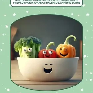 Cibo ed emozioni. Come favorire un rapporto sereno ed equilibrato fin dall‘infanzia anche attraverso la mindful eating Affare