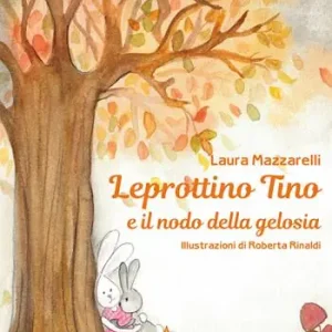 Nuovo Arrivo Leprottino Tino e il nodo della gelosia. Ediz. a colori