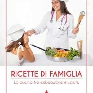 Ricette di famiglia. La cucina tra educazione e salute Compra Adesso