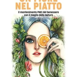 Promo Stagionale Un fiore nel piatto. Il mantenimento PNEI del benessere con il meglio della natura
