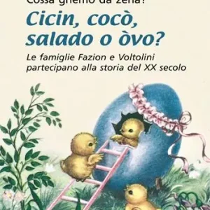Esclusivo Cossa ghémo da zenà? Cicin cocò salado o òvo? Le famiglie Fazion e Voltolini partecipano alla storia del XX secolo