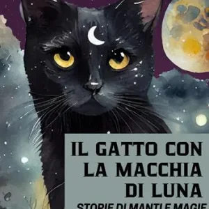 Compra Adesso Il gatto con la macchia di luna. Storie di manti e magie