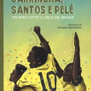 Di Tendenza Garrincha, Santos e Pelè. Tre amici sotto il cielo del Brasile