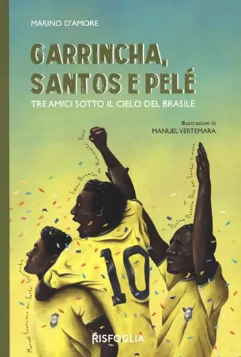 Di Tendenza Garrincha, Santos e Pelè. Tre amici sotto il cielo del Brasile