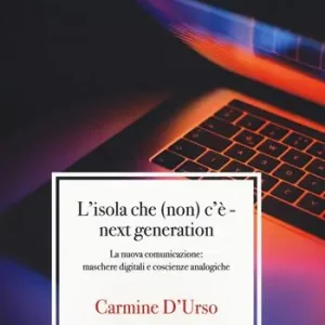 L‘isola che (non) c‘è. Next generation. La nuova comunicazione maschere digitali e coscienze analogiche Professionale