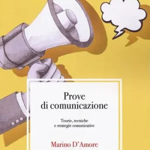 Non Perdere Prove di comunicazione. Teorie, tecniche e strategie comunicative