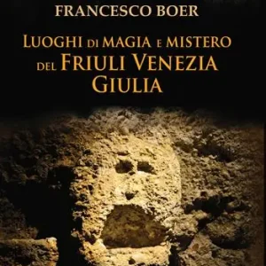 Miglior Prezzo Luoghi di magia e mistero del Friuli Venezia Giulia