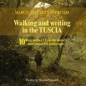 Walking and writing in the Tuscia. 10 ring paths (+1) in the world‘s most beautiful landscapes Esclusivo