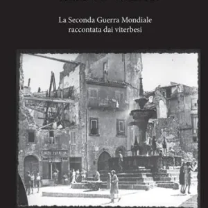 Offerta Del Giorno Viterbo in guerra. La seconda guerra mondiale raccontata dai viterbesi