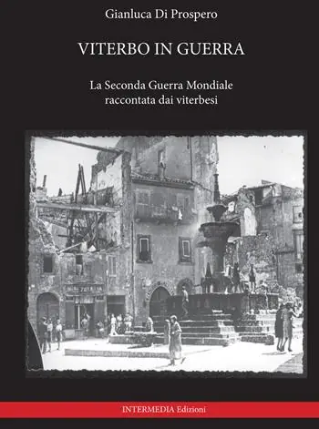 Offerta Del Giorno Viterbo in guerra. La seconda guerra mondiale raccontata dai viterbesi