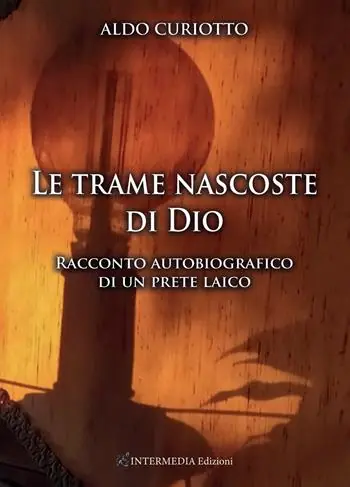 Le trame nascoste di Dio. Racconto autobiografico di un prete laico Professionale