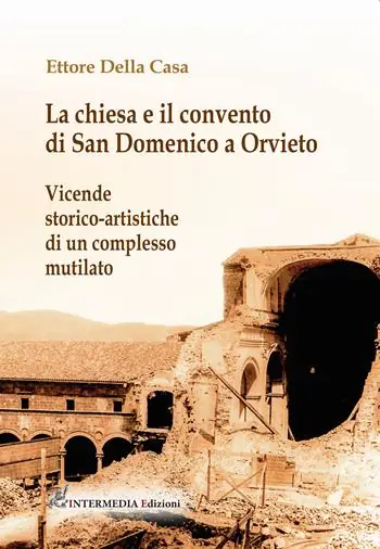 Offerta La chiesa e il convento di San Domenico a Orvieto. Vicende storico-artistiche di un complesso mutilato