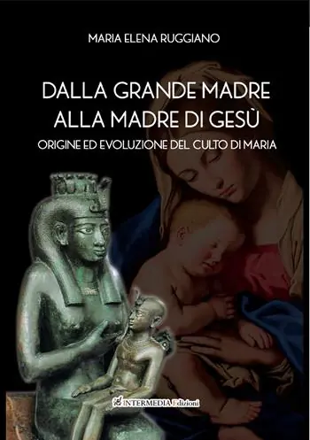 Dalla Grande Madre alla madre di Gesù. Origine ed evoluzione del culto di Maria Sconto