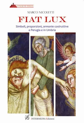 Fiat lux. Simboli, proporzioni, armonie costruttive a Perugia e in Umbria Nuova Collezione
