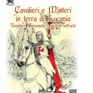Ultimissimo Modello Cavalieri e misteri in terra di Lucania. Templari Giovanniti e simboli nell‘arte. Con QR Code