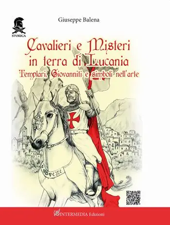 Ultimissimo Modello Cavalieri e misteri in terra di Lucania. Templari Giovanniti e simboli nell‘arte. Con QR Code
