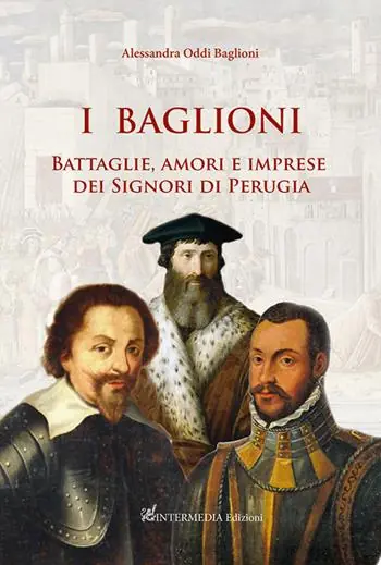 Offerta Limitata I Baglioni. Battaglie, amori e imprese dei Signori di Perugia