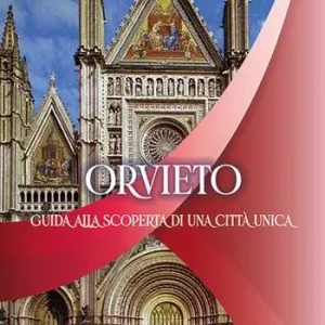 Novità Orvieto. Guida alla scoperta di una città unica
