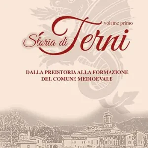 Storia di Terni. Vol. 1 Dalla preistoria alla formazione del comune medievale. Esclusivo