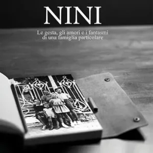 Di Tendenza Nini. Le gesta, gli amori e i fantasmi di una famiglia particolare