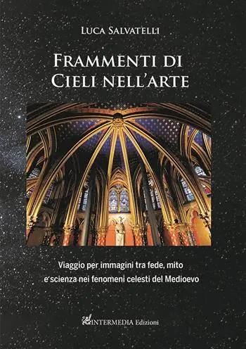 Solo Oggi Frammenti di cieli nell‘arte. Viaggio per immagini tra fede, mito e scienza nei fenomeni celesti del Medioevo