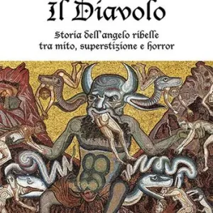 Il diavolo. Storia dell‘angelo ribelle tra mito, superstizione e horror Occasione Imperdibile