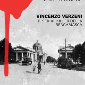 Vincenzo Verzeni. Il serial killer della bergamasca Scelto Dai Clienti