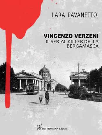 Vincenzo Verzeni. Il serial killer della bergamasca Scelto Dai Clienti