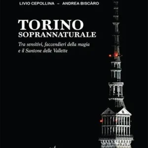 Torino soprannaturale. Tra sensitivi, faccendieri della magia e il Santone delle Vallette Offerta
