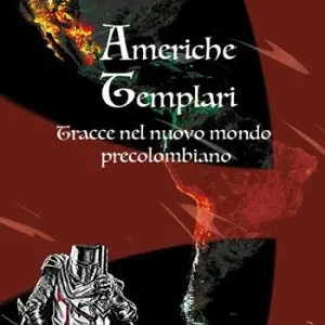 Americhe templari. Tracce nel nuovo mondo precolombiano Quantità Limitata