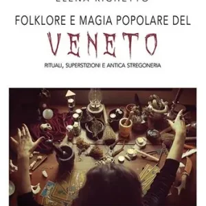 Prezzo Basso Folklore e magia popolare del Veneto. Rituali, superstizioni e antica stregoneria