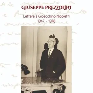 Ordina Subito Giuseppe Prezzolini. Lettere a Gioacchino Nicoletti 1947-1978