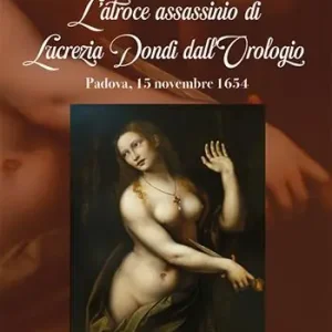 L‘atroce assassinio di Lucrezia Dondi dall’Orologio. Padova, 15 novembre 1650 Professionale
