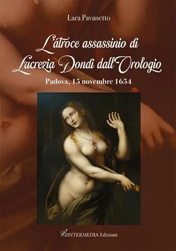 L‘atroce assassinio di Lucrezia Dondi dall’Orologio. Padova, 15 novembre 1650 Professionale