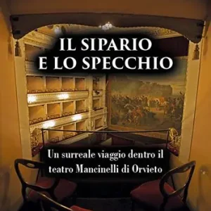 Il sipario e lo specchio. Un surreale viaggio dentro il teatro Mancinelli di Orvieto Scelto Dai Clienti