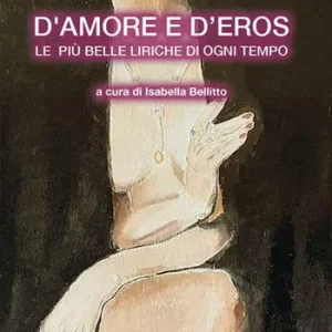 D‘amore e d‘eros... Le più belle liriche di ogni tempo Promozione