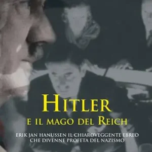 Hitler e il mago del Reich. Erik Jan Hanussen il chiaroveggente ebreo che divenne profeta del nazismo Compra Online